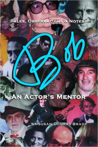 Title: Tales, Observations, & Notes BOB An Actor's Mentor, Author: Susan Doukas Brady