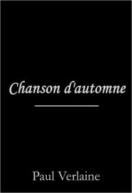 Title: Chanson d'automne, Author: Paul Verlaine