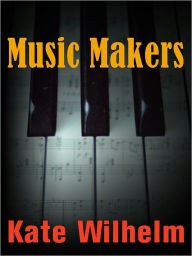 Title: Music Makers, Author: Kate Wilhelm