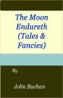 The Moon Endureth: An Adventure, Short Story Collection Classic By John Buchan! AAA+++