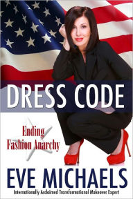 Title: Dress Code: Ending Fashion Anarchy, Author: Eve Michaels