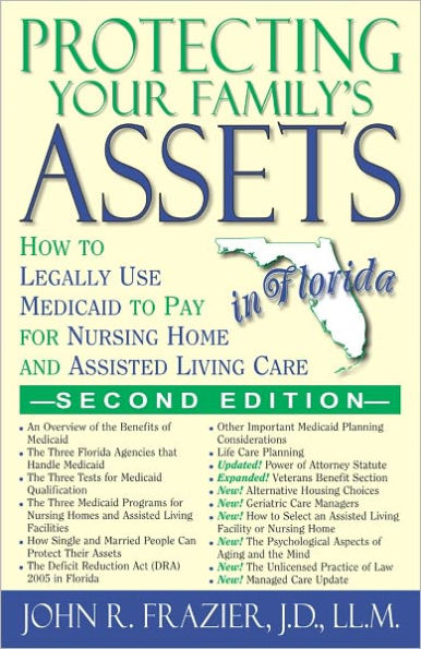 Protecting Your Family's Assets in Florida: How to Legally Use Medicaid to Pay for Nursing Home and Assisted Living Care (2nd Edition)