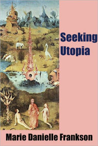 Title: Seeking Utopia, Author: Marie Danielle Frankson