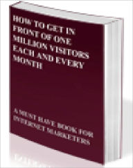 Title: How To Get In Front Of 1 Million Visitors Each And Every Month, Author: All classic book warehouse