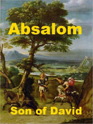 Title: Absalom, Son of David, Author: Herman Joseph Heuser