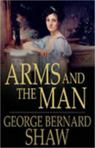 Title: Arms and the Man: A Drama Classic By George Bernard Shaw! AAA+++, Author: George Bernard Shaw