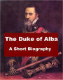 The Duke of Alba - A Short Biography