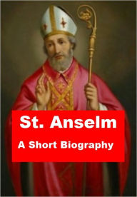 Title: St. Anselm - A Short Biography, Author: W. H. Kent