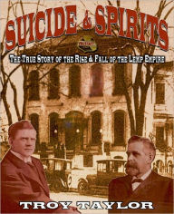 Title: Suicide & Spirits: The True Story of the Rise and Fall of the Lemp Empire, Author: Troy Taylor