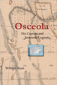 Title: Osceola His Capture and Seminole Legends, Author: .William Ryan