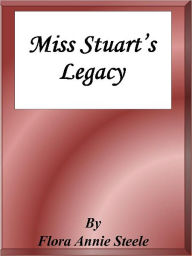 Title: Miss Stuart's Legacy, Author: Flora Annie Steele