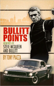 Title: Bullitt Points: Memories of Steve McQueen and Bullitt, Author: Tony Piazza