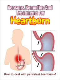 Title: Reasons, Remedies And Treatments For Heartburn, Author: Mike morley