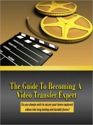 Title: The Guide To Becoming A Video Transfer Expert, Author: Mike Morley