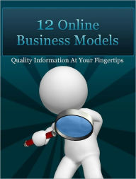Title: 12 Online Business Models: Quality Information At Your Fingertips, Author: Anonymous