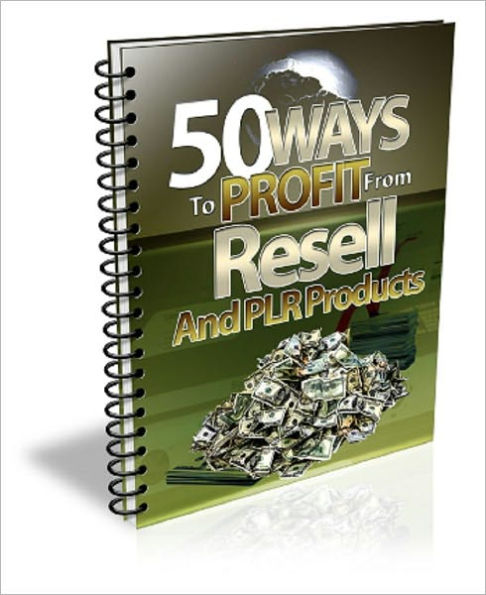 50 Ways To Profit From Resell And PLR Products