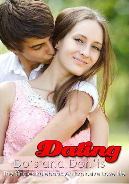 Dating Do's And Don'ts: The Singles Rulebook For An Explosive Love Life