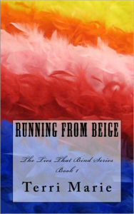 Title: Running from Beige, The Ties That Bind Series, Book 1, Author: Terri Marie