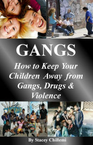 Title: How To GANGS: How to Keep Your Children Away from Gangs, Drugs & Violence, Author: Stacey Chillemi