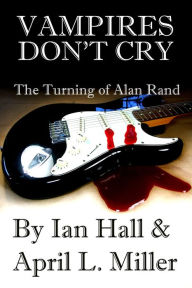 Title: Vampires Don't Cry (New Blood 2: The Turning of Alan Rand), Author: Ian Hall
