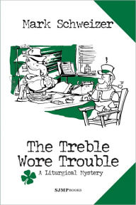 Title: The Treble Wore Trouble, Author: Mark Schweizer