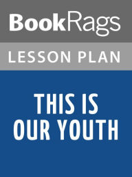 Title: This Is Our Youth by Kenneth Lonergan l Lesson Plans, Author: BookRags