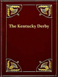 Title: History of the Kentucky Derby, 1875-1921, Author: John L. O’Connor