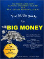 The Little Guide to Big Money: An Inside Look Into Earning Unlimited Income As A Real Estate Referral Agent