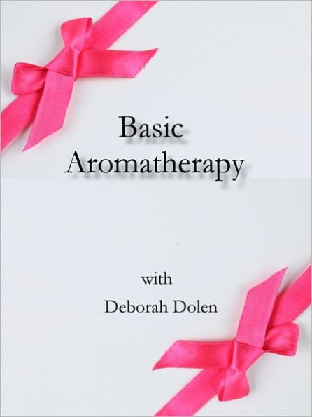 Aromatherapy Basics by Deborah Dolen