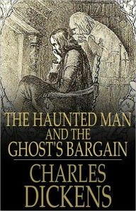 Title: The Haunted Man and the Ghost's Bargain: A Fiction and Literature, Ghost Stories Classic By Charles Dickens! AAA+++, Author: Charles Dickens