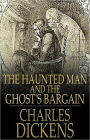 The Haunted Man and the Ghost's Bargain: A Fiction and Literature, Ghost Stories Classic By Charles Dickens! AAA+++