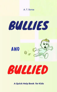 Title: Bullies and Bullied, Author: A.T. Sorsa