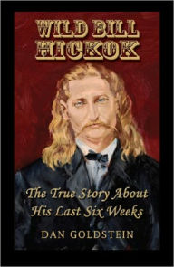 Title: Wild Bill Hickok; The True Story About His Last Six Weeks, Author: Jon Michael Fennelly