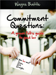 Title: Commitment Questions: A grown folks guide to good Luv, Author: wayne battle