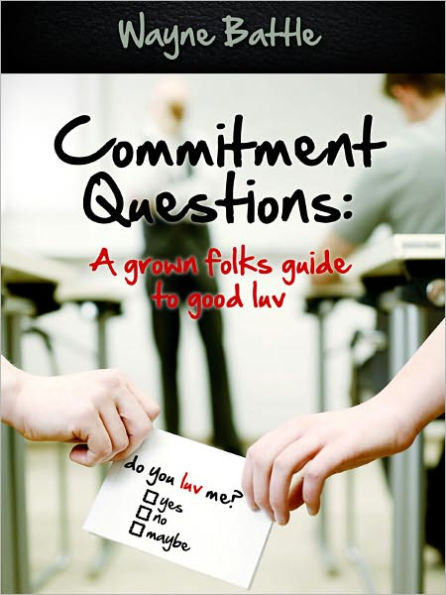 Commitment Questions: A grown folks guide to good Luv