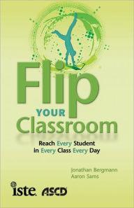 Title: Flip Your Classroom: Reach Every Student in Every Class Every Day, Author: Jonathan Bergmann