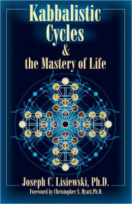 Title: Kabbalistic Cycles & The Mastery of Life, Author: Joseph C. Lisiewski