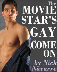 Title: The Movie Star's Gay Come-On (A Gay Erotic Adventure) *Adult Content*, Author: Nick Navarre