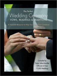 Title: The Perfect Wedding Ceremony - Vows, Readings and Traditions, Author: Pastor Mike Mitschke
