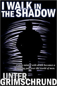 Title: I Walk in the Shadow, Author: Unter Grimschrund