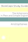 The Acharnians In Plain and Simple English (A Modern Translation and the Original Version)