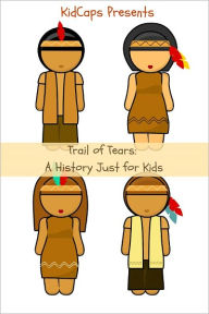 Title: The Trail of Tears: A History Just for Kids, Author: KidCaps