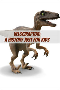 Title: Velociraptor: A History Just for Kids, Author: KidCaps