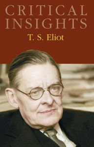 Title: Critical Insights: T. S. Eliot, Author: John Paul Riquelme