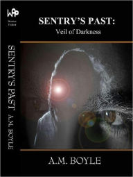 Title: SENTRY'S PAST: Veil of Darkness, Author: A.M. Boyle