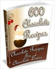 Title: 600 Chocolate Recipes - With Articles, Author: Mike Morley