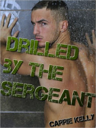 Title: Drilled by the Sergeant (First Time Gay Sex), Author: Carrie Kelly