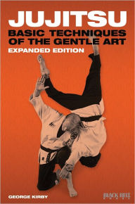 Title: Jujitsu: Basic Techniques of the Gentle Art - Expanded Edition, Author: George Kirby