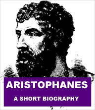 Title: Aristophanes - A Short Biography, Author: Alexander Chalmers