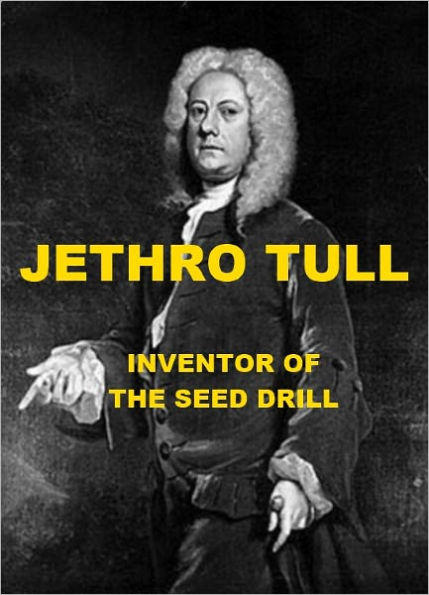 Jethro Tull - Inventor of the Seed Drill